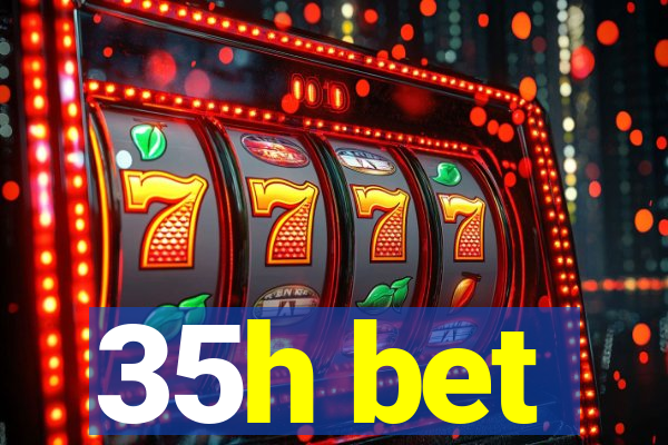 35h bet